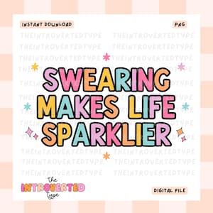 May include: A colorful graphic design with the text "SWEARING MAKES LIFE SPARKLIER" in a rainbow of colors with black outlines. The text is surrounded by small stars and sparkles.