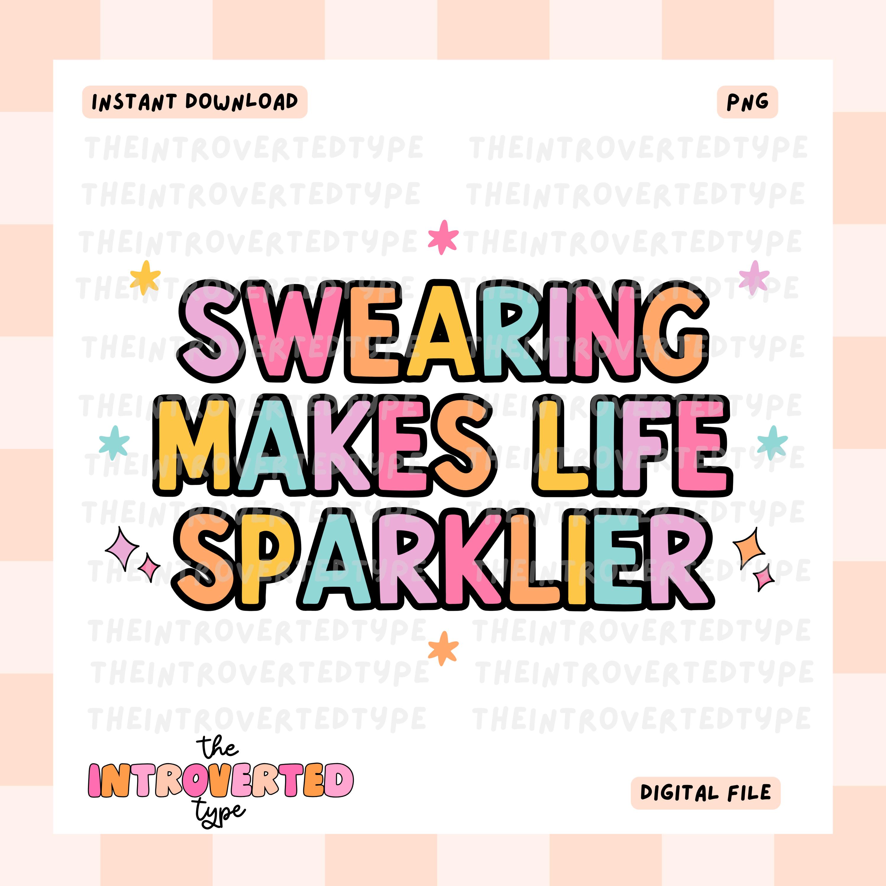 Swearing Makes Life Sparklier || PNG, Transparent Background, Clip Art, Funny, Sublimation, Vulgar, Snarky, Transfer Art, Commercial Use