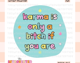 Karma ist nur ein B*tch, wenn du bist || PNG, transparenten Hintergrund, psychische Gesundheit, Snarky, lustige Cliparts, Trendy, digital, kommerzielle Nutzung