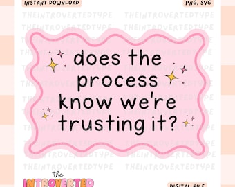 Does The Process Know We're Trusting It? || PNG, SVG, Transparent Background, Mental Health, Snarky, Funny, Trendy, Digital, Commercial Use
