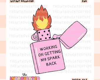 Working On Getting My Spark Back || PNG, Transparent, Self Love, Mental Health, Digital, Printable, Commercial Use For Stickers, Transfers