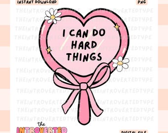I Can Do Hard Things || PNG | Transparent BG | Positive | Mental Health | Trendy | Believe | Digital Art | Printable | Commercial Use