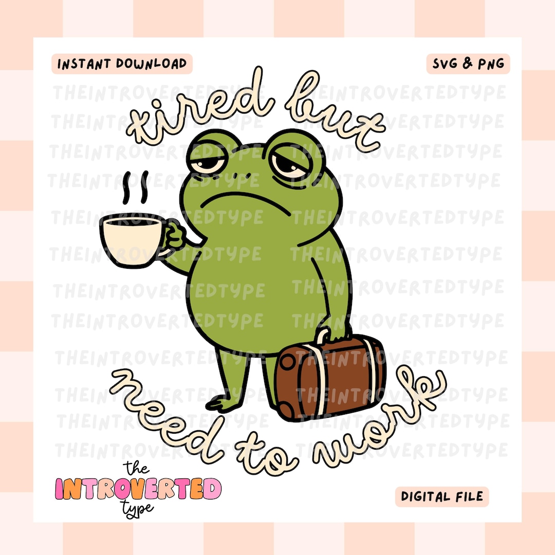 Tired but Need to Work || SVG, PNG, Funny, Trendy, Digital, Frog ...