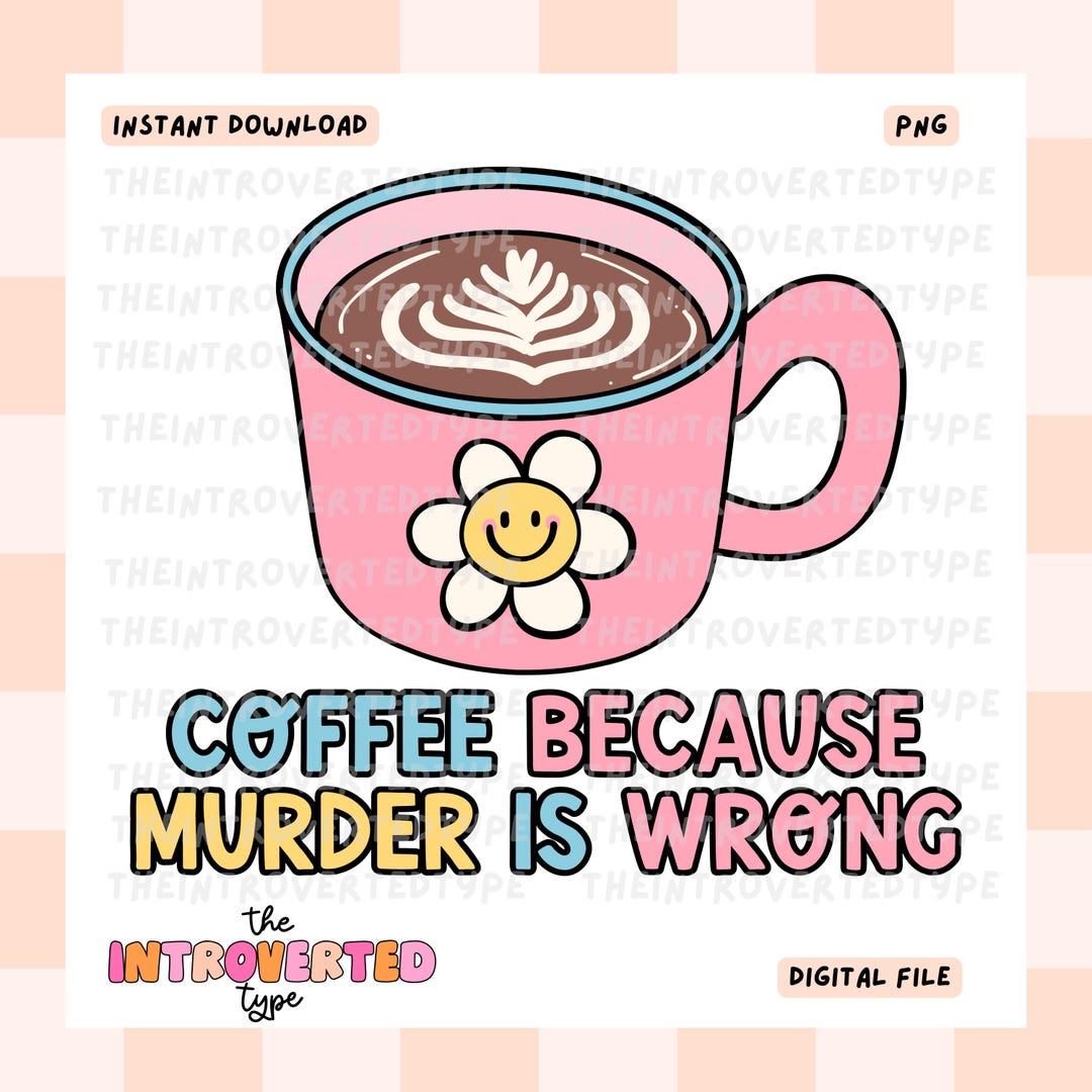 Coffee Because Murder is Wrong || PNG, Bookish, Digital, Commercial Use ...