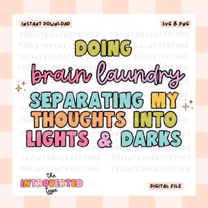 Puede incluir: Gráfico de descarga digital con el texto "DOING brain laundry SEPARATING MY THOUGHTS INTO LIGHTS & DARKS". El diseño presenta texto colorido y las palabras "INSTANT DOWNLOAD", "SVG & PNG" y "DIGITAL FILE".