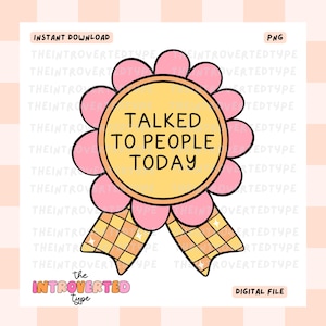 Talked To People Today || PNG, Transparent, Anxiety, Introvert, Award, Funny, Cute, Trendy, Digital, Commercial Use For Stickers, Transfers