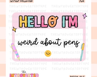 Hello I&#39;m Weird About Pens || PNG, Transparent, Funny, Planner Girl, Journaling, Trendy, Commercial Use For Stickers, Tumblers, Transfers
