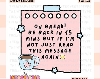 On Break If I'm Not Back In 15 Mins Just Read This Message Again || SVG, PNG, Funny, Trendy, Work, Commercial Use For Stickers, Transfers