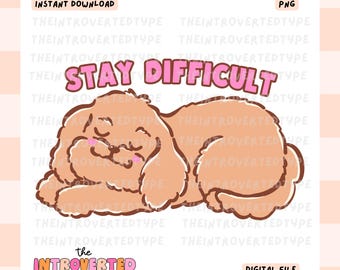 Stay Difficult || PNG, Funny, Cute, Funny Quotes, Trendy, Snarky, Commercial Use For Stickers, Transfers, Tshirts, Digital