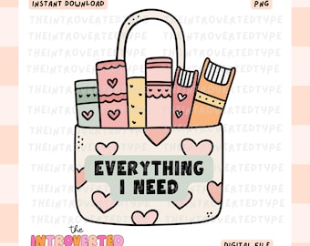 Everything I Need || PNG, Transparent, Bookish, Funny, Funny Quotes, Trendy, Bookworm, Digital Art, Commercial Use For Stickers, Transfers