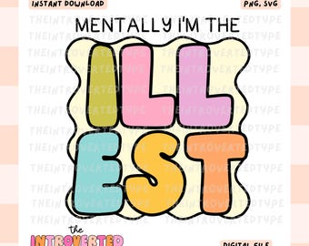 May include: A digital file with the text "Mentally I'm the Illest" in colorful bubble letters. The design includes the words "Instant Download" and "Digital File". The Introverted Type logo is at the bottom.