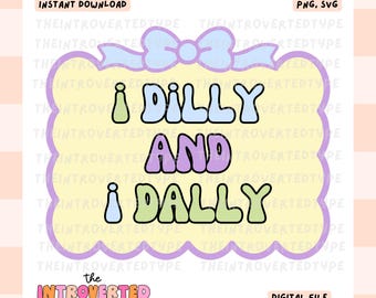 I Dilly and I Dally || SVG, PNG, Digital, Mental Health, Tired, Funny Stickers, Anxiety, Commercial Use, Art, Stickers, Tumblers, Tshirts