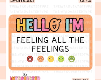Hello I'm Feeling All The Feelings || SVG, PNG, Trendy, Digital, Emotional, Overwhelmed, Commercial Use For Stickers, Transfers, Tshirts