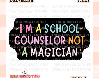 I'm A School Counselor Not A Magician || SVG, PNG, Funny, Therapist, Trendy, Digital Art, Commercial Use For Stickers, Transfers