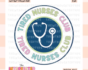 Tired Nurses Club || PNG, Transparent Background, Nurse Clipart, Healthcare Art, Stickers, Transfer Art, Tshirts, Tumbler, Commercial Use
