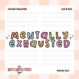 May include: A digital design with the words "Mentally Exhausted" in colorful bubble letters. The design includes the text "Instant Download", "SVG & PNG", "the Introverted Type", and "Digital File". The background is a light peach and white plaid pattern.