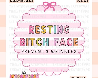 Resting B*tch Face Prevents Wrinkles || SVG, PNG, Transparent, Snarky, Funny, RBF, Trendy, Commercial Use For Stickers, Transfers, Tshirts