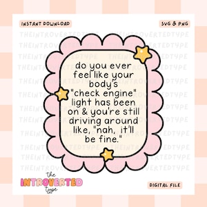 Pode incluir: Gráfico digital para download com uma borda rosa ondulada e texto que diz: "você já sentiu que a luz de 'verificar motor' do seu corpo está acesa e ainda está dirigindo por aí como, 'nah, vai ficar tudo bem'?" Inclui estrelas.