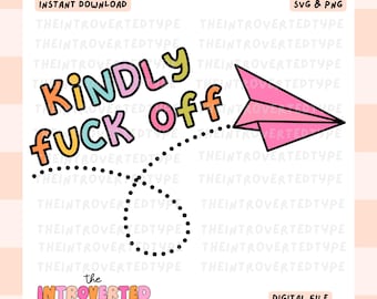 Kindly F*ck Off || SVG, PNG, Transparent BG, Snarky, Funny Quotes, Trendy, Commercial Use For Stickers, Transfers, Tshirts, Digital