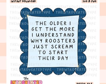 The Older I Get The More I Understand Why Roosters Just Scream To Start Their Day || PNG, SVG, Funny, Trendy, Digital, Commercial Use