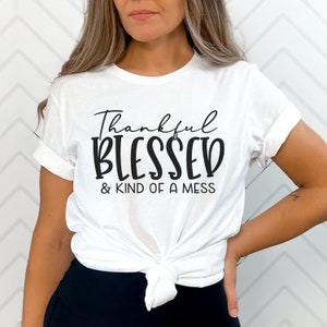 Thankful Blessed and Kind of a Mess Shirt, Fall Thankful Shirt, Blessed Fall T-Shirt, Autumn Shirt, Thankful Teacher Shirt, Christian Shirt