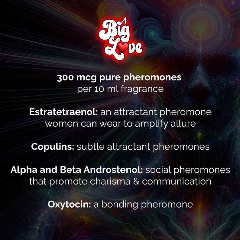 May include: An image featuring the "Big Love" logo in red and white. The text details the fragrance's composition: 300 mcg pure pheromones per 10 ml, Estratetraenol, Copulins, Alpha and Beta Androstenol, and Oxytocin. The background is dark.
