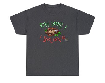 Oh Yes I Believe Tshirt by The Giggle Network