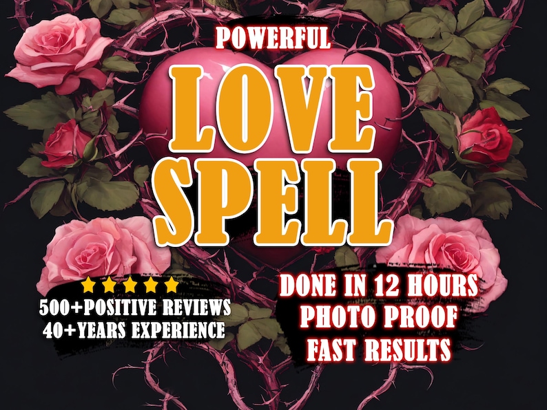 May include: A graphic with a heart surrounded by thorns and roses. The text "POWERFUL LOVE SPELL" is in large, orange letters. The text "DONE IN 12 HOURS PHOTO PROOF FAST RESULTS" is in black letters. The text "500+POSITIVE REVIEWS 40+YEARS EXPERIENCE" is in white letters.