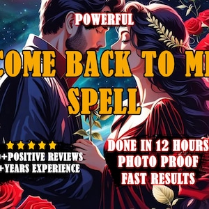 May include: A digital illustration of a couple with the text "POWERFUL COME BACK TO ME SPELL" in yellow. The text below reads "500+POSITIVE REVIEWS 40+YEARS EXPERIENCE DONE IN 12 HOURS PHOTO PROOF FAST RESULTS".
