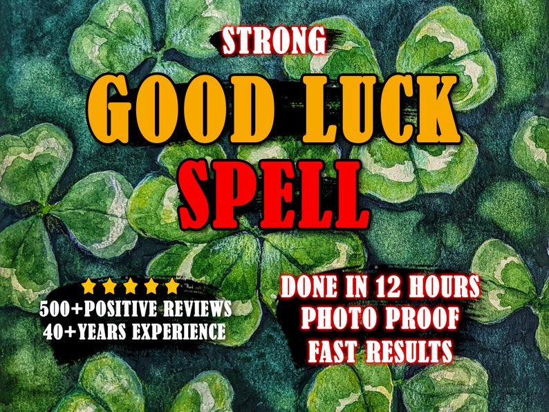 May include: An image with a watercolor background of green four-leaf clovers. Bold text reads "STRONG GOOD LUCK SPELL" in gold and red. Additional text states "500+ POSITIVE REVIEWS, 40+ YEARS EXPERIENCE, DONE IN 12 HOURS, PHOTO PROOF, FAST RESULTS."