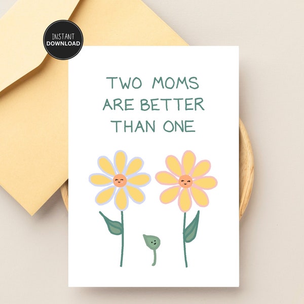 Two Moms Are Better Than One Mothers Day Card, Gay Lesbian Mothers Day Card, Inclusive Mothers Day, Same-Sex Couple, Digital Card, Printable