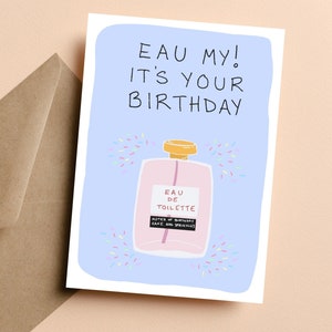 Drôle d'Eau My ! C'est votre anniversaire pour meilleure amie, carte d'anniversaire pour femme ou fille, parfum cadeau, jolie carte pour elle, carte de voeux