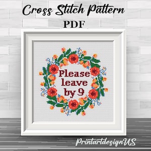 Please leave by 9. Leave By Nine. Cross Stitch Pattern. Funny Subversive Snarky Sarcastic Cross Stitch Pattern. DIY PDF Cross Stitch