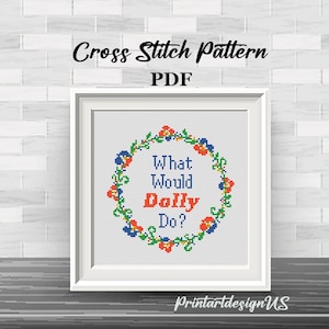 What Would Dolly Do? Modern Floral Cross Stitch Pattern. Counted Cross Stitch. Dolly Parton Embroidery. Country Western Dolly Parton
