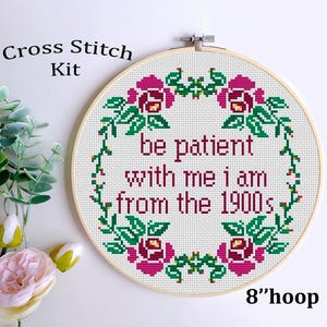 Be Patient With Me I’m From the 1900s Cross Stitch Kit – Funny DIY Embroidery for Millennials & Gen X – Beginner Craft Gift. Sarcastic