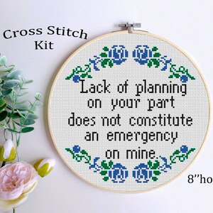 Lack Of Planning On Your Part Does Not Constitute An Emergency On Mine. Starter Cross Stitch Kit. Modern Subversive Rude Kit. Quote Kit.
