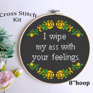 I Wipe My Ass With Your Feelings. Funny Subversive Snarky Sarcastic Cross Stitch Kit. Counted PDF Pattern. Funny Saying Funny Quote. Modern