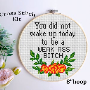 You Did Not Wake Up Today To Be A WEAK ASS BITCH Sarcastic Cross Stitch Kit. Funny Motivational Quote Kit. Subversive Cross Stitch Kit.