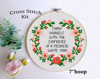 Carry Yourself With The Confidence Of A Mediocre White Man. Counted Cross Stitch Kit. Modern Cross Stitch Kit. Feminist Cross Stitch Pattern