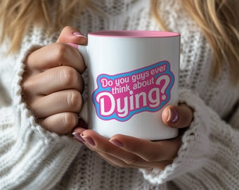 Do You Guys Ever Think About Dying? Coffee Mug - with colorful handle and inside