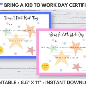 May include: Two certificates with the text "Bring A Kid to Work Day" in blue and pink frames. Each certificate has star and dot decorations, with space to fill in details. The certificates are 8.5" x 11".