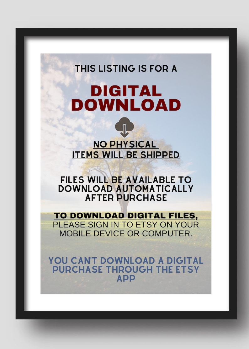 May include: A digital download notice with a cloud icon and the text "DIGITAL DOWNLOAD". The notice explains that no physical items will be shipped and that files will be available to download automatically after purchase. It also provides instructions on how to download digital files, stating that users need to sign in to Etsy on their mobile device or computer. The notice concludes by stating that users cannot download a digital purchase through the Etsy app.