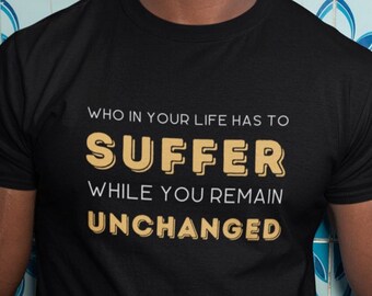 Cool Mens T Shirt With Inspirational Quote Trendy TShirt For Men Motivational T-Shirt For Men Who In Your Life Has To Suffer Funny Shirt