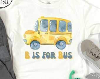 Toddler Bus T-Shirt: B is for Bus, Kids Bus Shirt, Toddler School Bus T-Shirt, Kids School Bus T Shirt, Infant Bus Tee, Back to School Tee