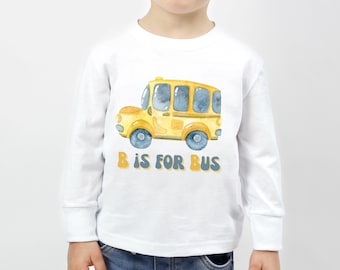 Toddler School Bus Long Sleeve Shirt: B is for Bus, Kids Bus Shirt, School Bus Tee, Kids School Bus Shirt, Bus Tee, Back to School Shirt