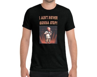 I Ain't Never Gonna Stop T Shirt