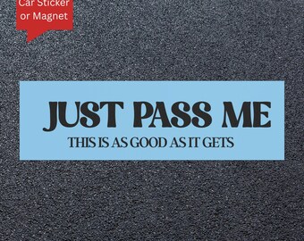 Funny "Just Pass Me" Bumper Magnet or Sticker: Meme Car Decor