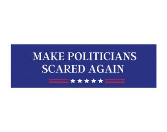 Make Politicians Scared Again Bumper Sticker/Magnet: Anti-Trump Vinyl Decal