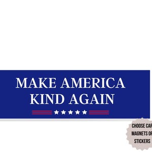 Make America Kind Again Bumper Sticker or Car Magnet
