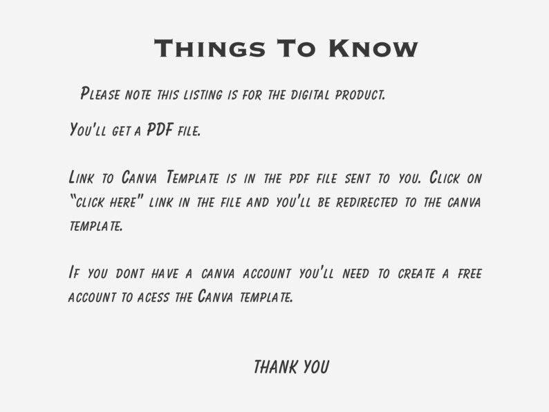 以下が含まれることがあります： 「THINGS TO KNOW」というタイトルが太字の濃いフォントで書かれたデジタル製品の情報シート。テキストは、製品がデジタルであり、PDFとして配信され、Canvaテンプレートのリンクが含まれていることを説明しています。背景は明るいグレーです。